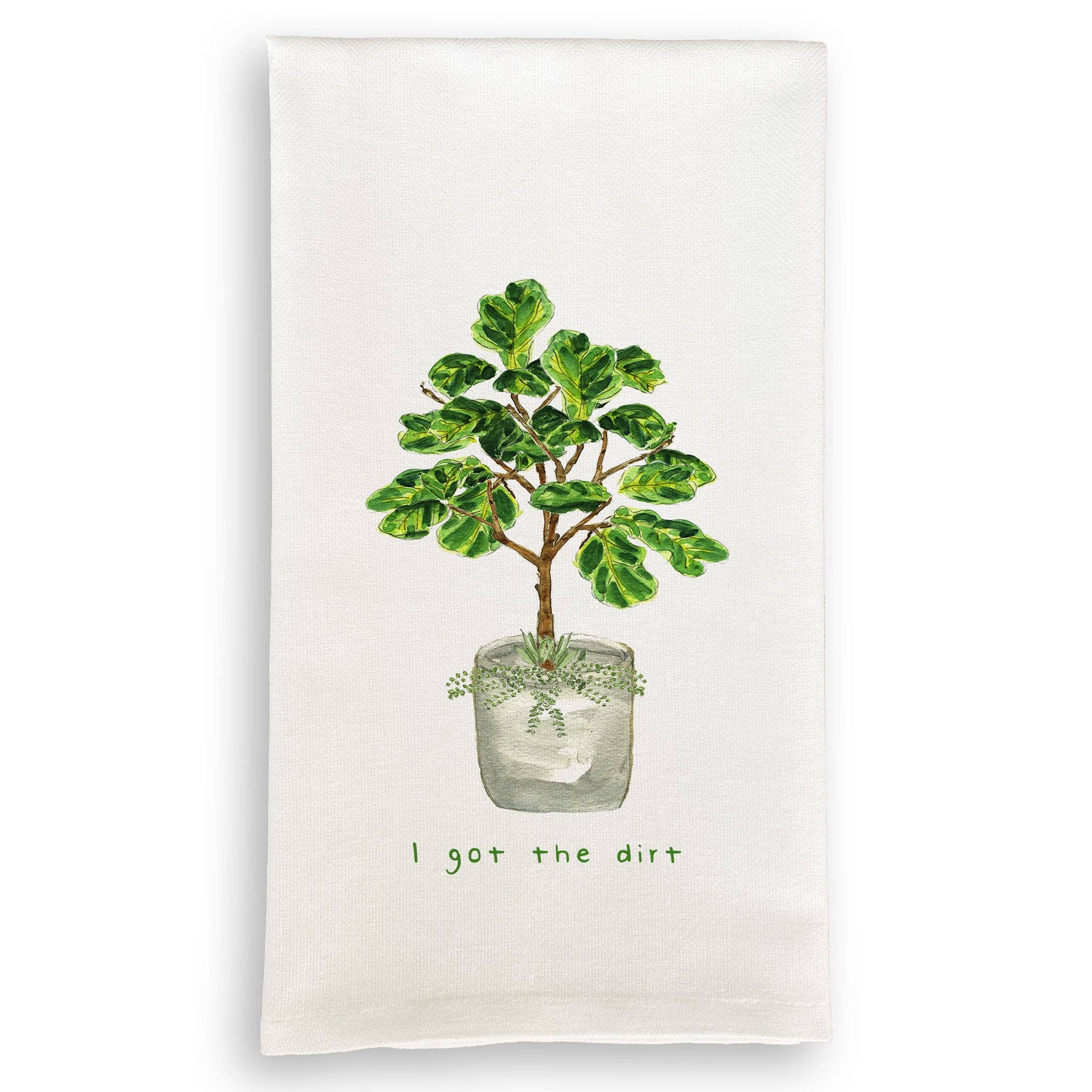 Tea Towel, Fiddle Leaf Fig: I Got the Dirt